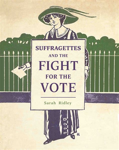 Suffragettes And The Fight For The Vote By Sarah Ridley Hachette