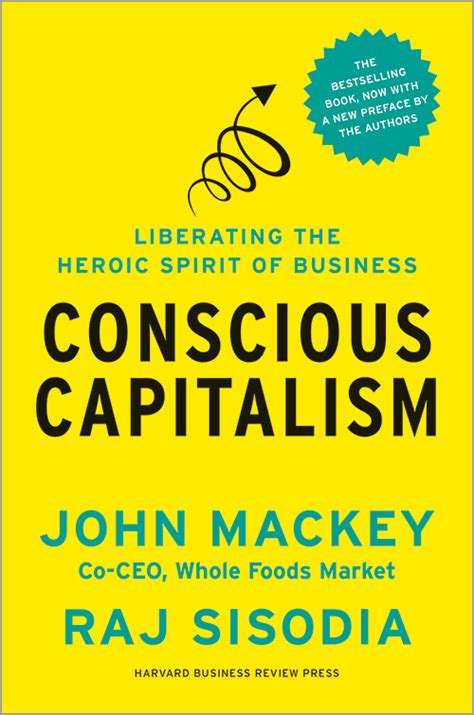 Conscious Capitalism, With a New Preface by the Authors: Liberating the Heroic Spirit of ...