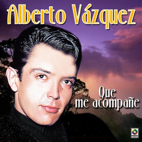 Play Que Me Acompañe By Alberto Vázquez On Amazon Music