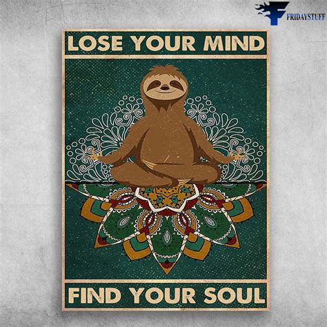 Sloth Yoga Yoga Poster Lose Your Mind Find Your Soul Fridaystuff