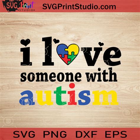 I Love Someone With Autism SVG, Autism SVG, Awareness SVG EPS DXF PNG