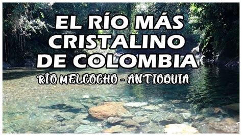 El RÍo Más Cristalino De Colombia 🇨🇴 Charcos RÍo Melcochoantioquia