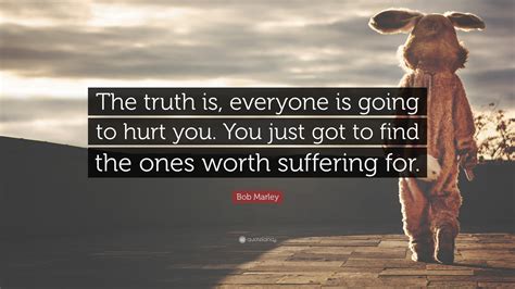 Bob Marley Quote “the Truth Is Everyone Is Going To Hurt You You