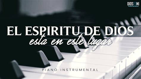 El Espiritu De Dios Esta En Este Lugar Piano Instrumental Youtube
