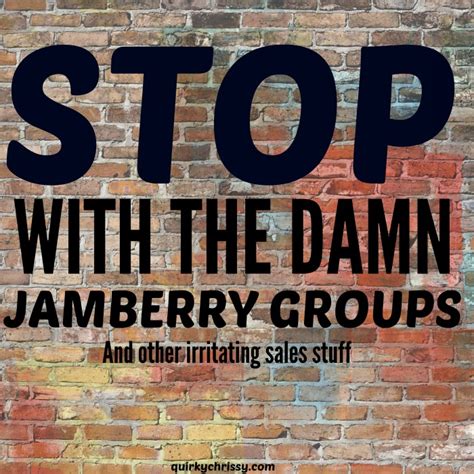 Bad Sales Tactics Stop Adding Me To Your Jamberry Groups
