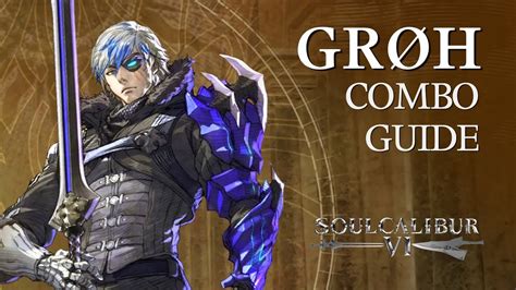 Groh Beginner Combo Guide Soulcalibur Vi Youtube