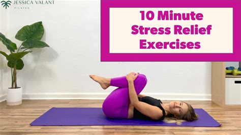 10 Minute Stress Relief Exercises Jessica Valant Pilates