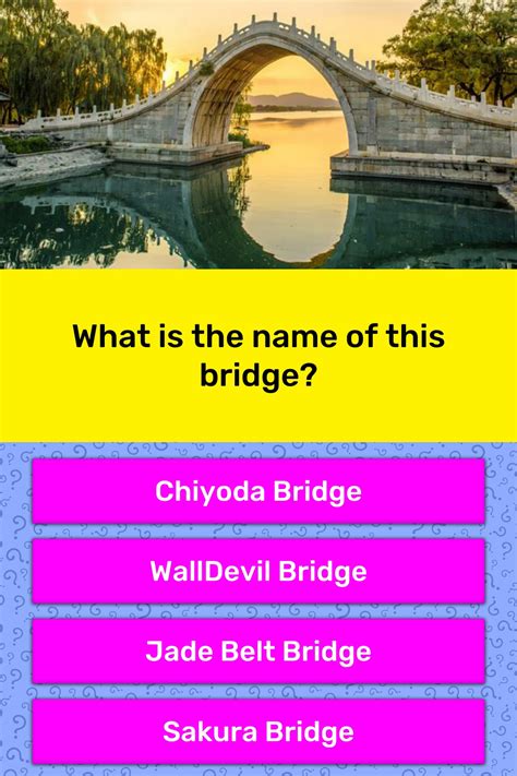 What Is The Name Of This Bridge Trivia Questions Quizzclub