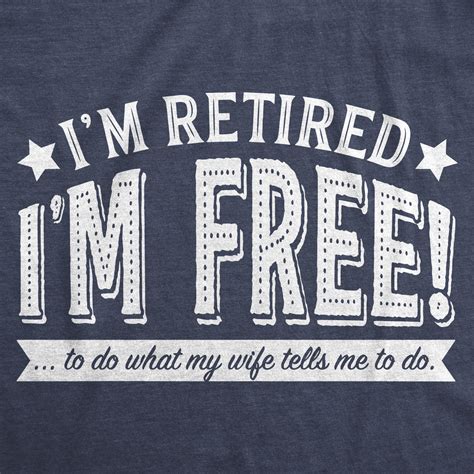 Mens Im Retired Im Free To Do What My Wife Tells Me T Shirt Funny