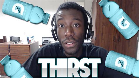 Being Thirsty Youtube