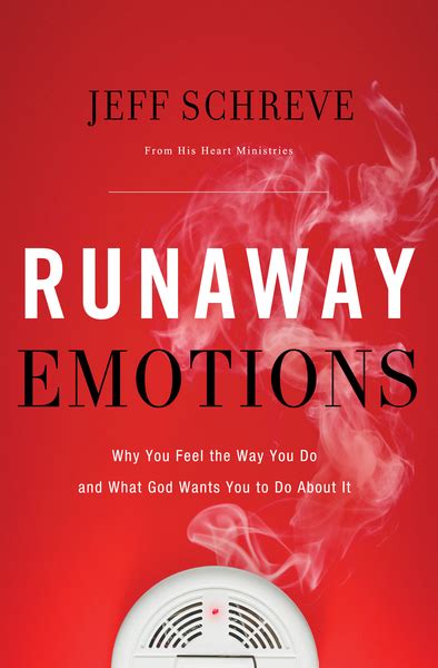 Runaway Emotions Why You Feel The Way You Do And What God Wants You To