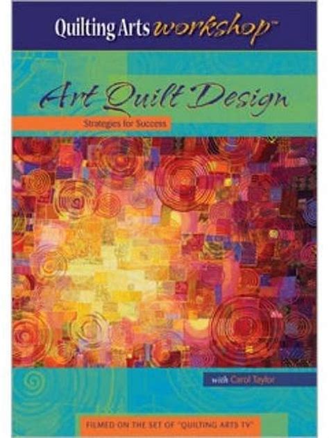 Art Quilt Design Strategies For Success With Carol Taylor Dvd Art