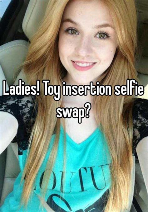 Ladies Toy Insertion Selfie Swap