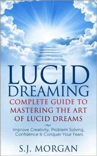 Lucid Dreaming Complete Guide To Mastering The Art Of Lucid Dreams