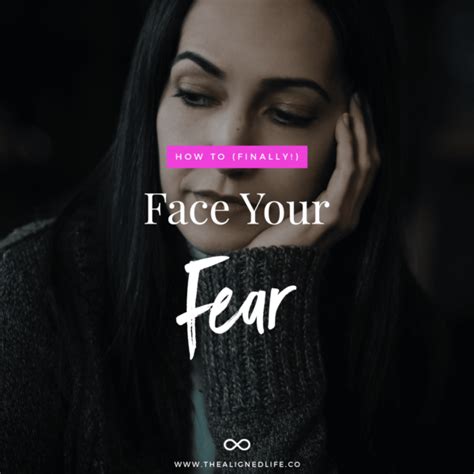 How To Finally Face Your Fear The Aligned Life