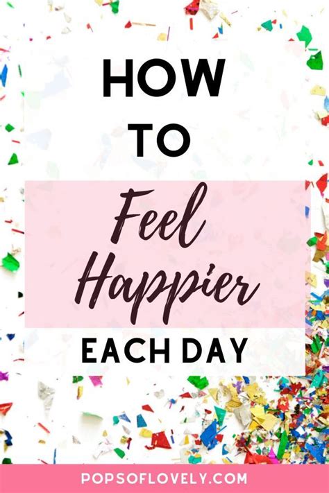 How To Feel Happier Each Day Pops Of Lovely Feeling Happy How Are