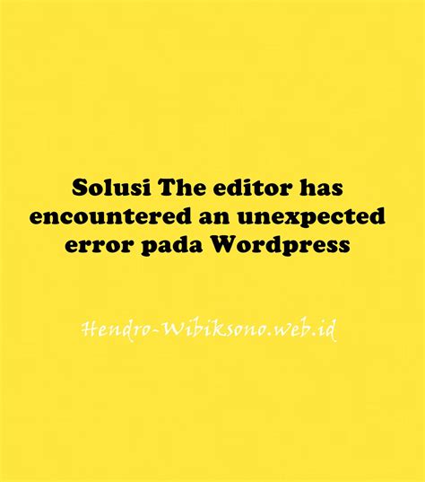 Solusi The Editor Has Encountered An Unexpected Error Pada Wordpress