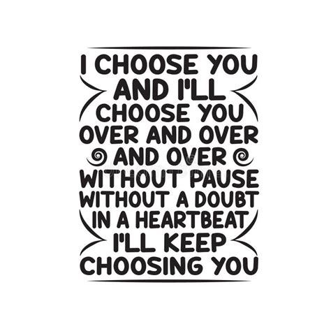 Love Quote And Saying Good For Cricut I Choose You And I Will Choose