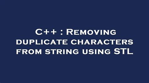 C Removing Duplicate Characters From String Using Stl Youtube