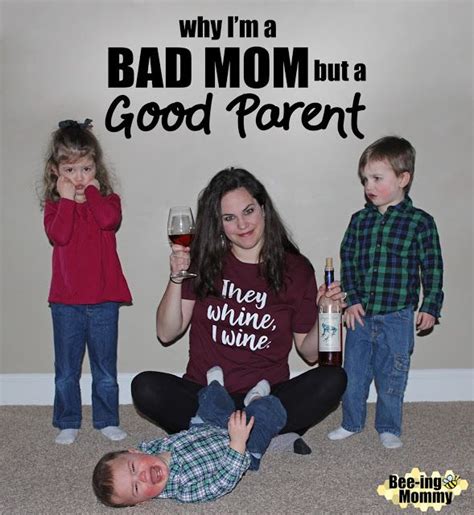 Why I M A Bad Mom But A Good Parent Bad Mom Parenting Mom