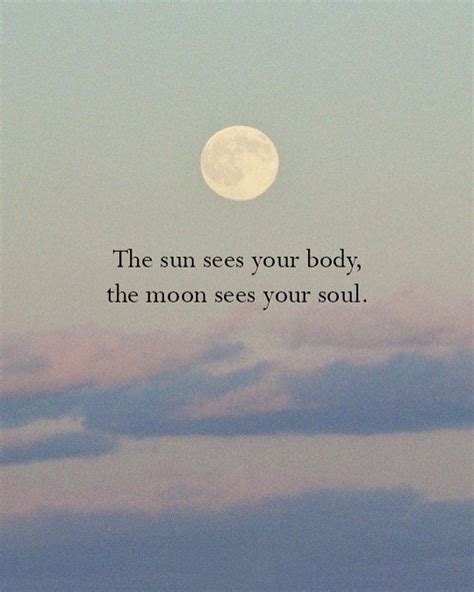 The Sun Sees Your Body The Moon Sees Your Soul Moon And Sun Quotes