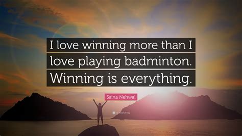 Saina Nehwal Quote “i Love Winning More Than I Love Playing Badminton