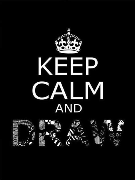 Keep Calm And Draw Calm Calm Artwork Keep Calm