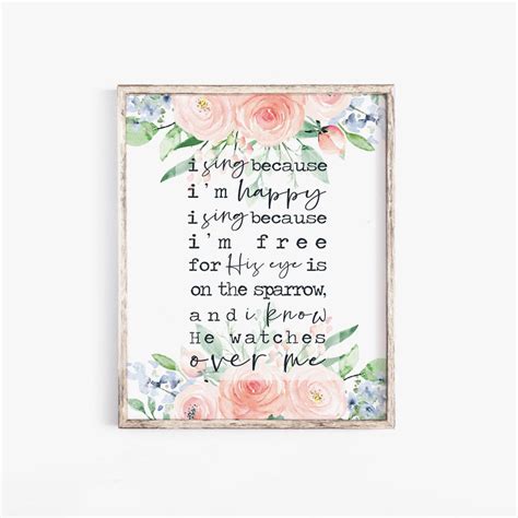 I Sing Because I Am Happy His Eye Is On The Sparrow Printable Etsy