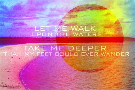 A song by the renowned american christian music group birthed from the hillsong church hillsong united, the song is led by taya smith and was written by matt crocker of hillsong church. lines from Oceans (Where Feet May Fail) by #HillsongUnited #zion album #philippines #palawan # ...