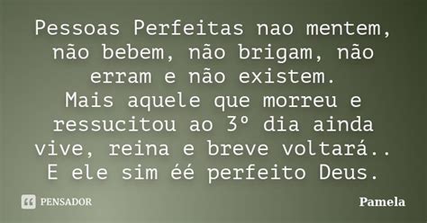 Pessoas Perfeitas Nao Mentem Não Pâmela Pensador