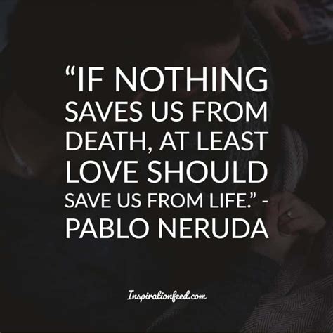 Of The Best Pablo Neruda Quotes And Sayings About Love Inspirationfeed