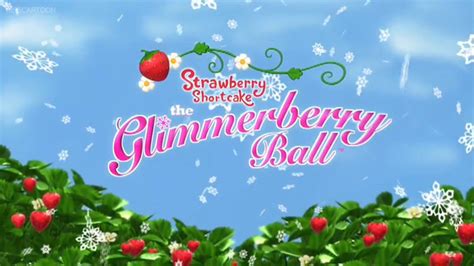 Strawberry Shortcake The Glimmerberry Ball Movie Doblaje Wiki Fandom