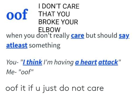 I Dont Care That You Oof Broke Your Elbow When You Dont Really Care