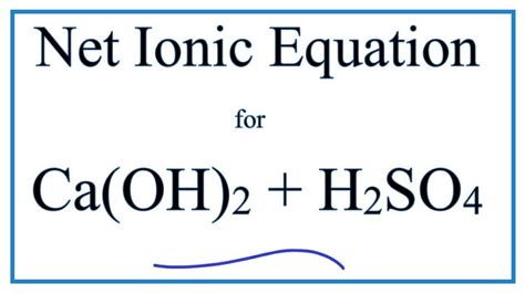 How to Write the Net Ionic Equation for Ca(OH)2 + H2SO4 = CaSO4 + H2O