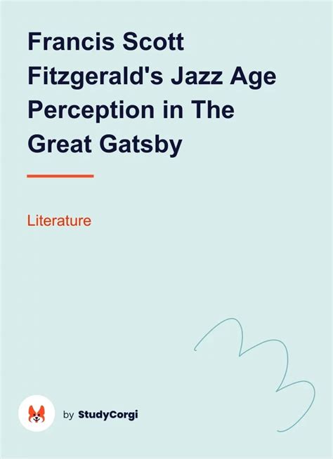 Francis Scott Fitzgeralds Jazz Age Perception In The Great Gatsby Free Essay Example