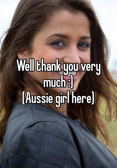 Well Thank You Very Much Aussie Girl Here