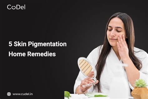 5 Skin Pigmentation Home Remedies Cudel