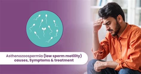 Asthenozoospermia Low Sperm Motility Causes Symptoms And Treatment