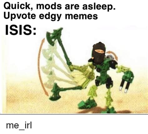 Quick Mods Are Asleep Upvote Edgy Memes Isis Isis Meme On Meme