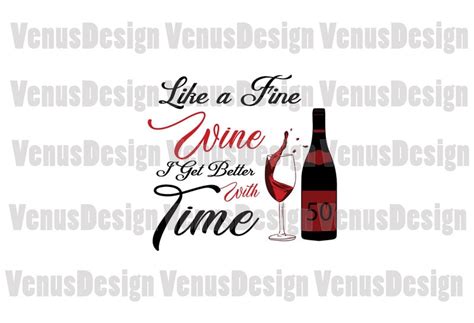 Like A Fine Wine I Get Better With Time Birthday Svg Th Birthday