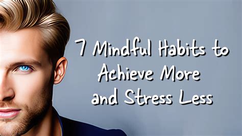Revitalize Your Productivity 7 Mindful Habits To Achieve More And