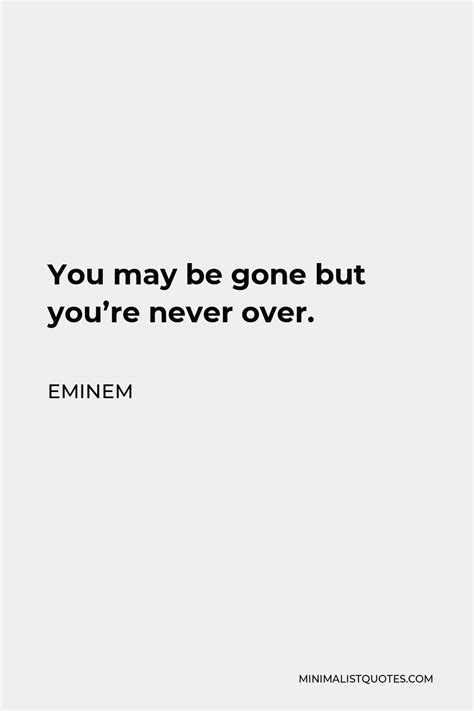 Eminem Quote You May Be Gone But Youre Never Over