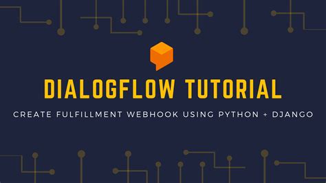 Dialogflow Tutorial Create Fulfillment Webhook Using Python Django
