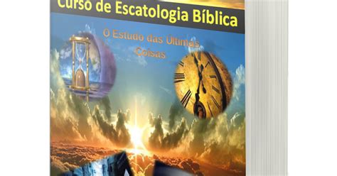 Escola Da Bíblia Curso Avançado De Escatologia Bíblica