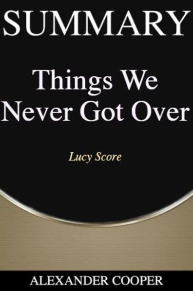 Summary Of Things We Never Got Over By Lucy Score A Comprehensive