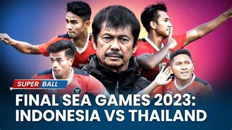 Final Sea Games Indonesia Vs Thailand Usai Garuda Libas Vietnam
