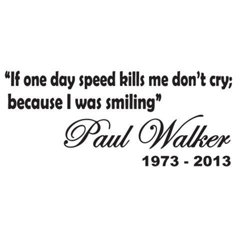It is based on arthur j. Paul Walker Quotes If The Speed Kills Me. QuotesGram