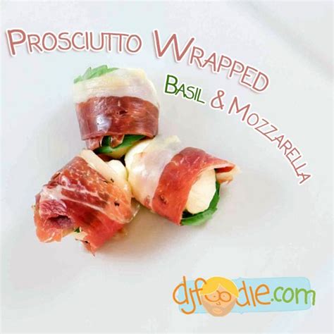 Prosciutto Wrapped Mozzarella Recipe Party Food Appetizers