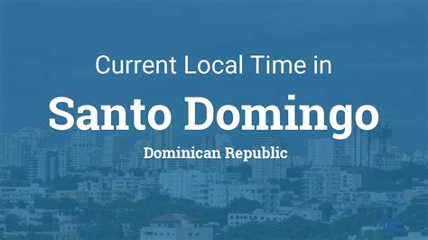 Current Local Time In Santo Domingo Dominican Republic