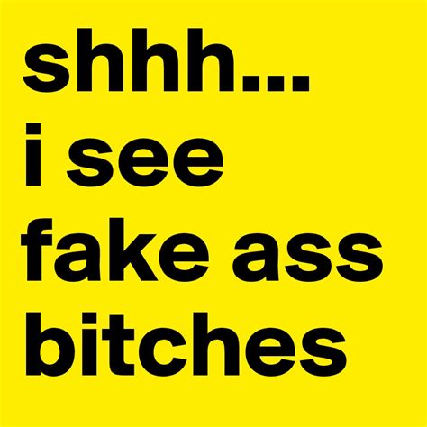 Shhh I See Fake Ass Bitches Post By Feliciaa0 0 On Boldomatic